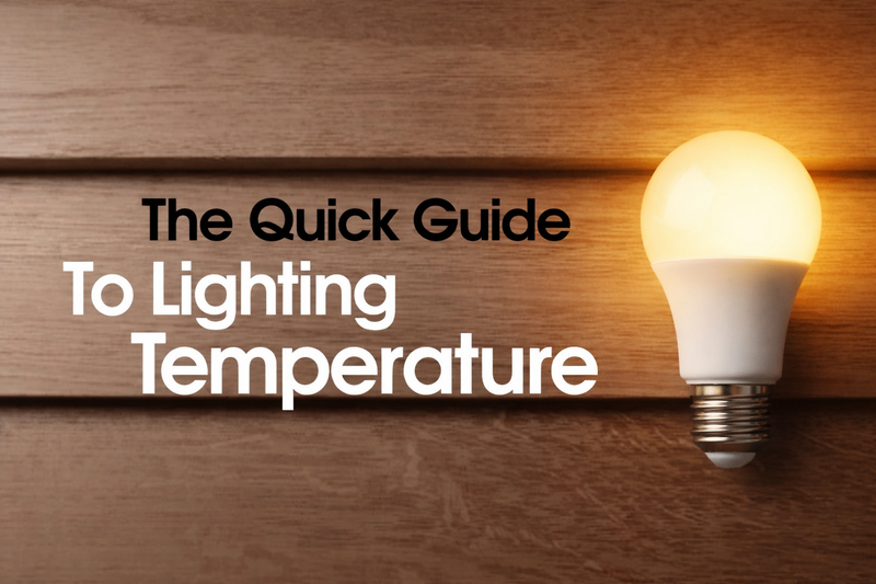 The Quick Guide to Lighting Temperature